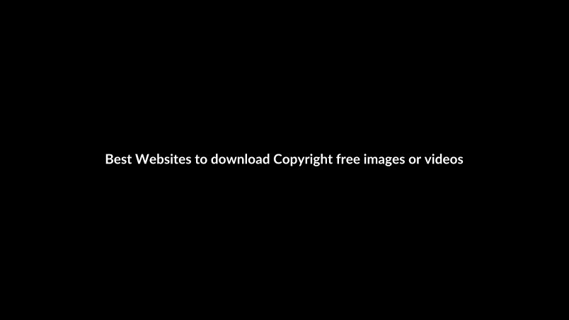 Best Websites to download Copyright free images or videos