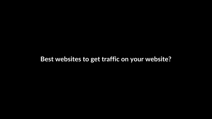 Best websites to get traffic on your website?