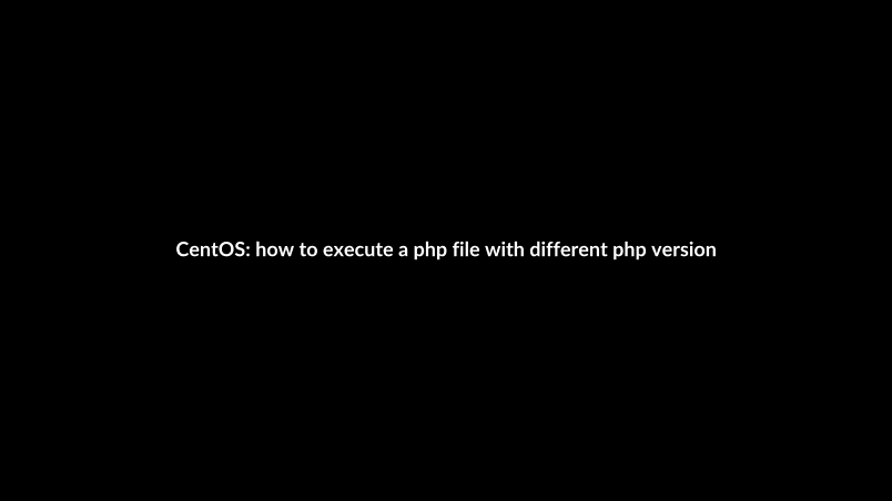 CentOS: how to execute a php file with different php version than the php version of OS