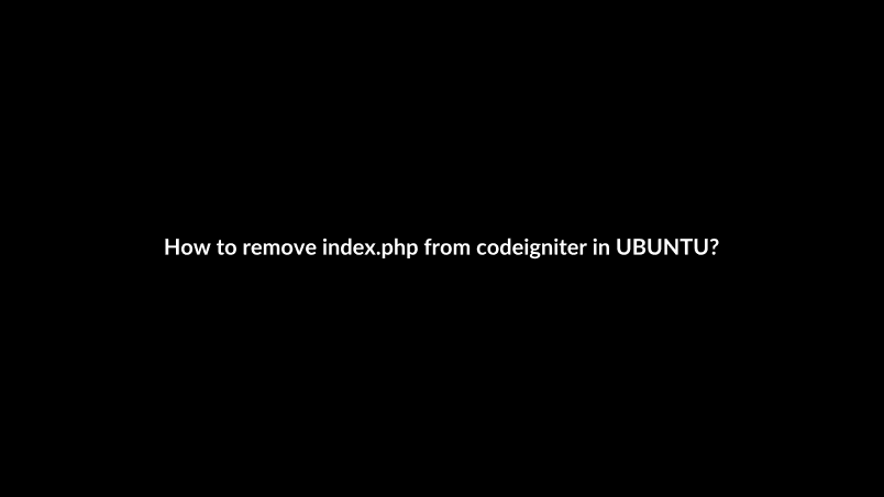 How to remove index.php from codeigniter in UBUNTU?