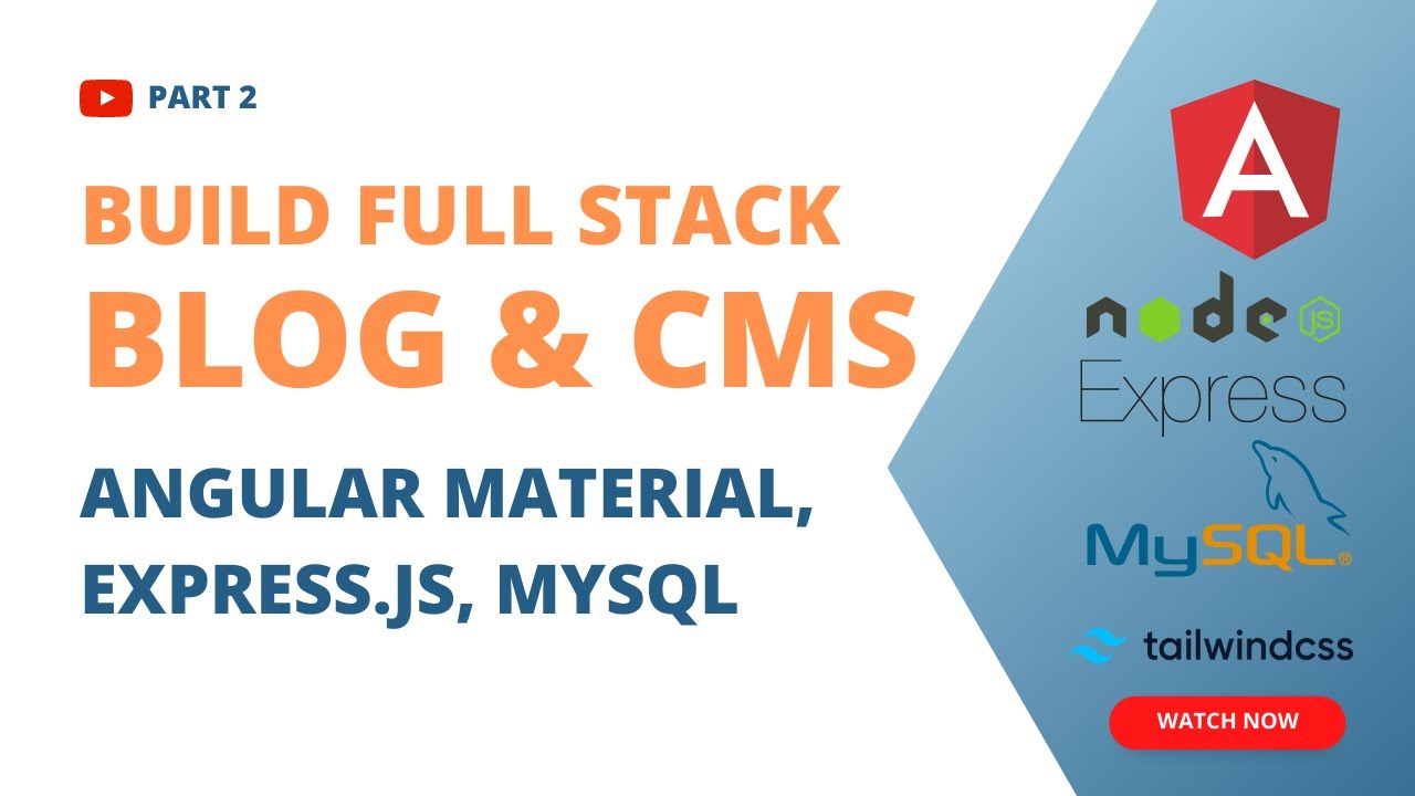 Part 2 - FullStack Blog and CMS with Angular Material, Express js, MySQL and Tailwind CSS